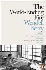 World-Ending Fire: The Essential Wendell Berry цена и информация | Поэзия | pigu.lt