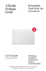 World Without Email: Find Focus and Transform the Way You Work Forever (from the NYT bestselling productivity expert) kaina ir informacija | Ekonomikos knygos | pigu.lt