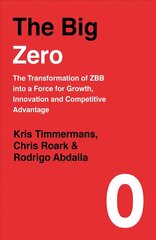 Big Zero: The Transformation of ZBB into a Force for Growth, Innovation and   Competitive Advantage цена и информация | Книги по экономике | pigu.lt