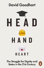 Head Hand Heart: The Struggle for Dignity and Status in the 21st Century kaina ir informacija | Socialinių mokslų knygos | pigu.lt