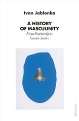 History of Masculinity: From Patriarchy to Gender Justice kaina ir informacija | Socialinių mokslų knygos | pigu.lt