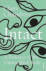 Intact: A Defence of the Unmodified Body kaina ir informacija | Istorinės knygos | pigu.lt