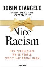 Nice Racism: How Progressive White People Perpetuate Racial Harm цена и информация | Книги по социальным наукам | pigu.lt