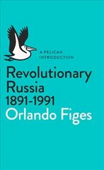 Revolutionary Russia, 1891-1991: A Pelican Introduction kaina ir informacija | Istorinės knygos | pigu.lt