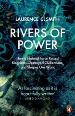 Rivers of Power: How a Natural Force Raised Kingdoms, Destroyed Civilizations, and Shapes Our World kaina ir informacija | Istorinės knygos | pigu.lt