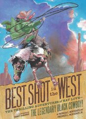 Best Shot in the West: The Thrilling Adventures of Nat Love - the Legendary Black Cowboy! kaina ir informacija | Knygos paaugliams ir jaunimui | pigu.lt