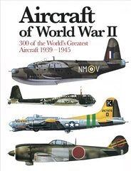 Aircraft of World War II: 300 of the World's Greatest Aircraft 1939-45 цена и информация | Книги по социальным наукам | pigu.lt