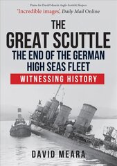 Great Scuttle: The End of the German High Seas Fleet: Witnessing History kaina ir informacija | Istorinės knygos | pigu.lt