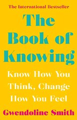 Book of Knowing: Know How You Think, Change How You Feel Main kaina ir informacija | Saviugdos knygos | pigu.lt