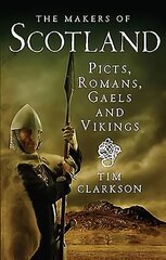 Makers of Scotland: Picts, Romans, Gaels and Vikings kaina ir informacija | Istorinės knygos | pigu.lt
