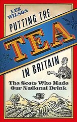 Putting the Tea in Britain: The Scots Who Made Our National Drink kaina ir informacija | Socialinių mokslų knygos | pigu.lt