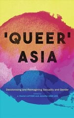 Queer Asia: Decolonising and Reimagining Sexuality and Gender цена и информация | Книги по социальным наукам | pigu.lt