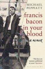 Francis Bacon in Your Blood цена и информация | Биографии, автобиографии, мемуары | pigu.lt