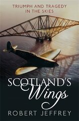 Scotland's Wings: Triumph and Tragedy in the Skies kaina ir informacija | Ekonomikos knygos | pigu.lt