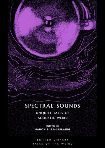 Spectral Sounds: Unquiet Tales of Acoustic Weird kaina ir informacija | Fantastinės, mistinės knygos | pigu.lt