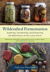 Wildcrafted Fermentation: Exploring, Transforming, and Preserving the Wild Flavors of Your Local Terroir цена и информация | Книги рецептов | pigu.lt