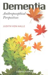 Dementia: Anthroposophical Perspectives kaina ir informacija | Dvasinės knygos | pigu.lt
