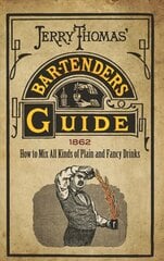 Jerry Thomas' Bartenders Guide: How to Mix All Kinds of Plain and Fancy Drinks kaina ir informacija | Receptų knygos | pigu.lt