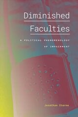 Diminished Faculties: A Political Phenomenology of Impairment цена и информация | Книги по социальным наукам | pigu.lt
