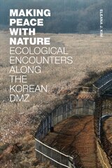 Making Peace with Nature: Ecological Encounters along the Korean DMZ kaina ir informacija | Socialinių mokslų knygos | pigu.lt