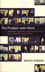 Problem with Work: Feminism, Marxism, Antiwork Politics, and Postwork Imaginaries цена и информация | Книги по социальным наукам | pigu.lt
