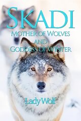 Skadi: Mother of Wolves and Goddess of Winter kaina ir informacija | Saviugdos knygos | pigu.lt