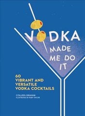 Vodka Made Me Do It: 60 Vibrant and Versatile Vodka Cocktails kaina ir informacija | Receptų knygos | pigu.lt