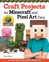 Craft Projects for Minecraft and Pixel Art Fans: 15 Fun, Easy-to-Make Projects kaina ir informacija | Knygos paaugliams ir jaunimui | pigu.lt