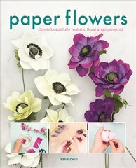 Paper Flowers: Create Beautifully Realistic Floral Arrangements kaina ir informacija | Knygos apie meną | pigu.lt