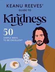 Keanu Reeves' Guide to Kindness: 50 Simple Ways to Be Excellent цена и информация | Fantastinės, mistinės knygos | pigu.lt