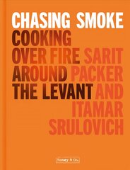 Chasing Smoke: Cooking over Fire Around the Levant цена и информация | Книги рецептов | pigu.lt