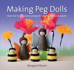 Making Peg Dolls: Over 60 Fun and Creative Projects for Children and Adults New edition цена и информация | Книги для подростков  | pigu.lt