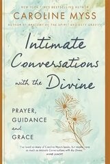 Intimate Conversations with the Divine: Prayer, Guidance and Grace kaina ir informacija | Dvasinės knygos | pigu.lt