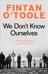 We Don't Know Ourselves: A Personal History of Ireland Since 1958 цена и информация | Исторические книги | pigu.lt