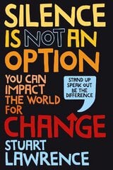 Silence is Not An Option: You can impact the world for change цена и информация | Книги для подростков и молодежи | pigu.lt