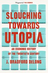 Slouching Towards Utopia: An Economic History of the Twentieth Century цена и информация | Книги по экономике | pigu.lt