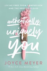 Authentically, Uniquely You: Living Free from Comparison and the Need to Please kaina ir informacija | Dvasinės knygos | pigu.lt