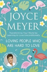 Loving People Who Are Hard to Love: Transforming Your World by Learning to Love Unconditionally kaina ir informacija | Dvasinės knygos | pigu.lt