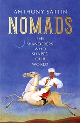Nomads: The Wanderers Who Shaped Our World цена и информация | Исторические книги | pigu.lt