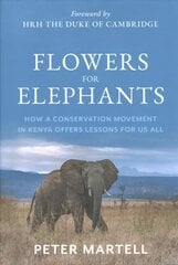 Flowers for Elephants: How a Conservation Movement in Kenya Offers Lessons for Us All kaina ir informacija | Socialinių mokslų knygos | pigu.lt