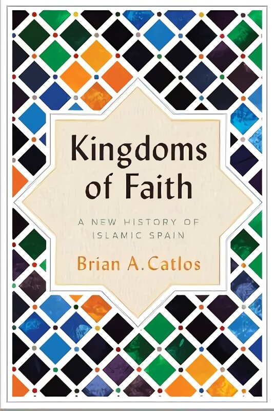 Kingdoms of Faith : A New History of Islamic Spain цена и информация | Istorinės knygos | pigu.lt