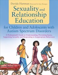 Sexuality and Relationship Education for Children and Adolescents with Autism Spectrum Disorders: A Professional's Guide to Understanding, Preventing Issues, Supporting Sexuality and Responding to Inappropriate Behaviours kaina ir informacija | Socialinių mokslų knygos | pigu.lt