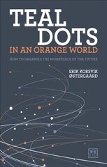 Teal Dots in an Orange World: How to organize the workplace of the future kaina ir informacija | Ekonomikos knygos | pigu.lt