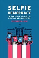 Selfie Democracy: The New Digital Politics of Disruption and Insurrection kaina ir informacija | Socialinių mokslų knygos | pigu.lt