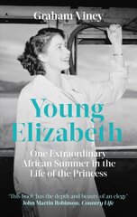 Young Elizabeth: One Extraordinary African Summer in the Life of the Princess цена и информация | Исторические книги | pigu.lt