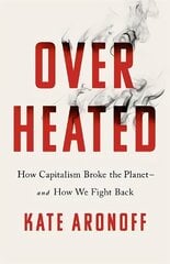 Overheated: How Capitalism Broke the Planet - And How We Fight Back kaina ir informacija | Socialinių mokslų knygos | pigu.lt
