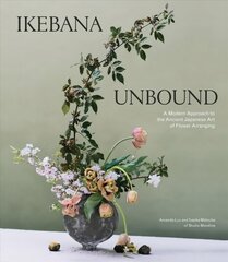 Ikebana Unbound: A Modern Approach to the Ancient Japanese Art of Flower Arranging цена и информация | Книги о питании и здоровом образе жизни | pigu.lt