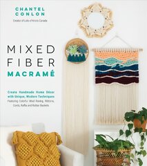 Mixed Fiber Macrame: Create Handmade Home Decor with Unique, Modern Techniques Featuring Colorful   Wool Roving, Ribbons, Cords, Raffia and Rattan Baskets цена и информация | Книги о питании и здоровом образе жизни | pigu.lt