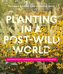 Planting in a Post-Wild World: Designing Plant Communities for Resilient Landscapes цена и информация | Книги о садоводстве | pigu.lt