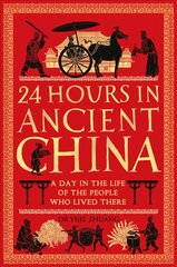 24 Hours in Ancient China: A Day in the Life of the People Who Lived There kaina ir informacija | Istorinės knygos | pigu.lt